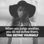 Day 112 of 365 Daily Inspiration – When You Judge Another You Do Not Define Them You Define Yourself