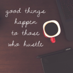 Day 115 of 365 Daily Inspiration – Good Things Happen To Those Who Hustle