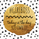 Day 117 of 365 Daily Inspiration – Today Is The Day You Own It #GirlBoss