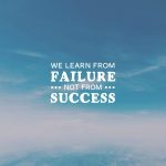 Day 118 of 365 Daily Inspiration – We Learn From Failures Not From Success