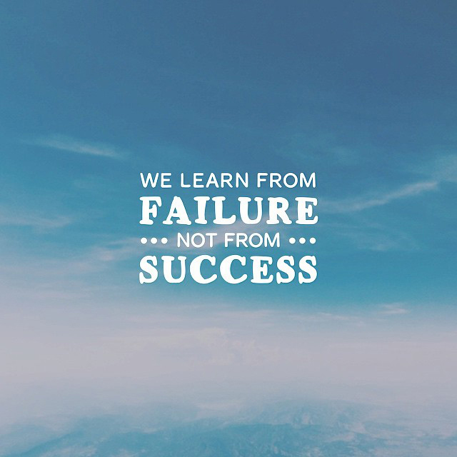 Day 118 of 365 Daily Inspiration – We Learn From Failures Not From Success
