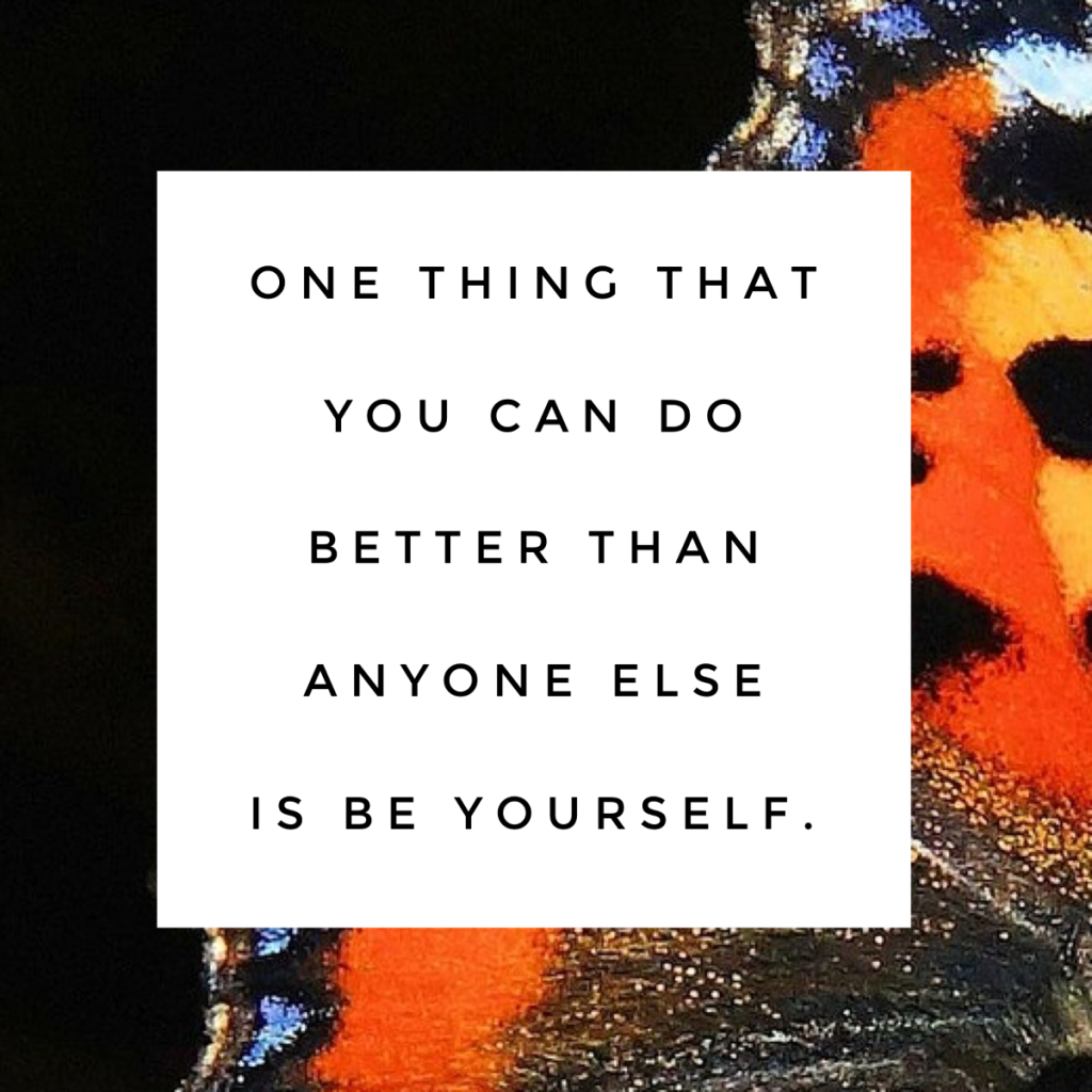 Day 119 of 365 Daily Inspiration – One Thing You Can Do Better Than Anyone Else Is Be Yourself