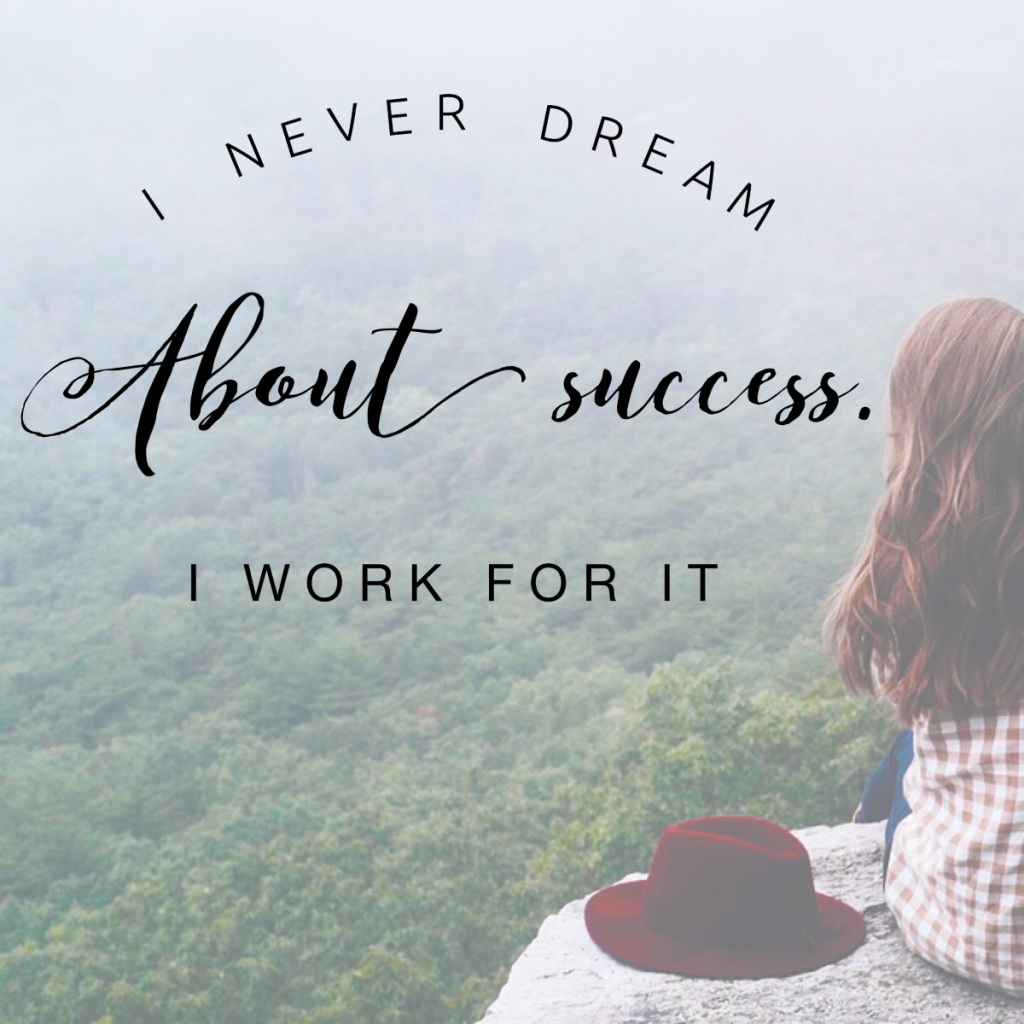 Day 122 of 365 Daily Inspiration – I Never Dream About Success I Work For It