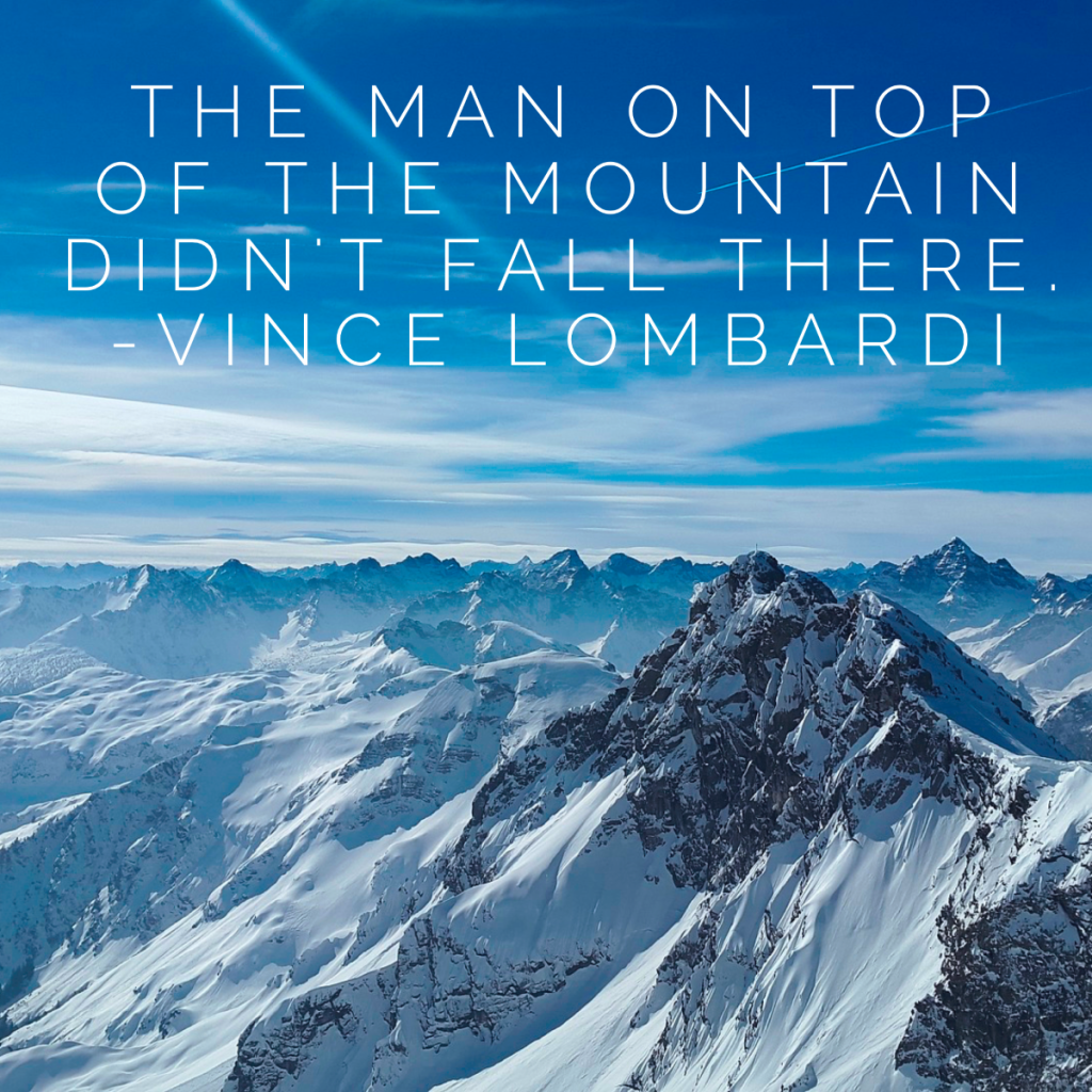 Day 130 of 365 Daily Inspiration – The Man On Top Of The Mountain Didnt Fall There