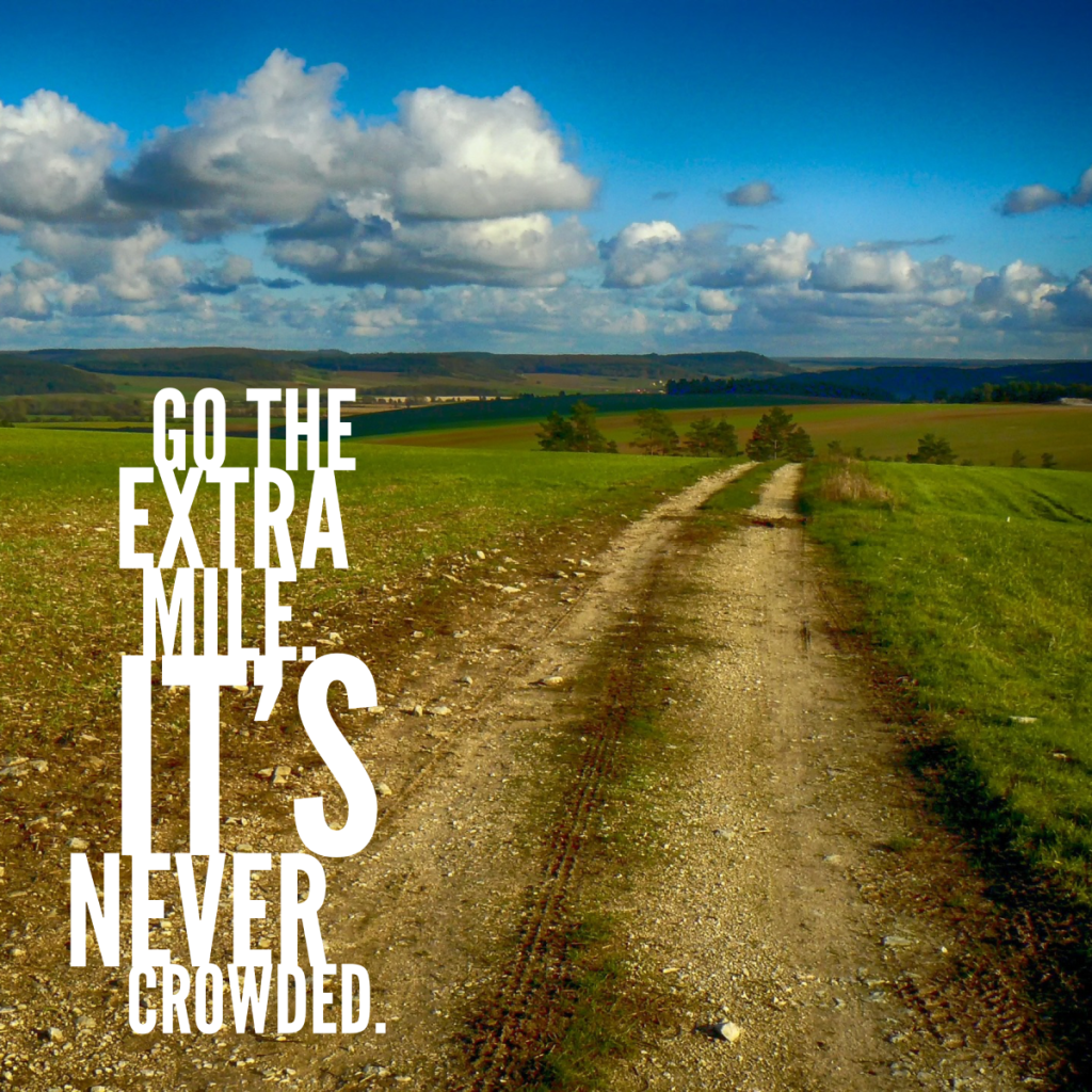 Day 135 of 365 Daily Inspiration – Go The Extra Mile Its Never Crowded