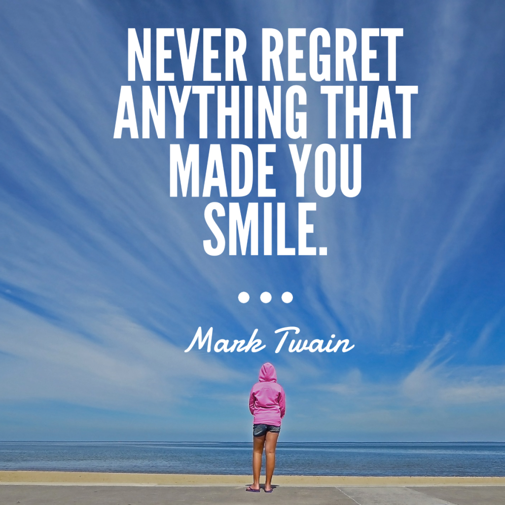 Day 137 of 365 Daily Inspiration – Never Regret Anything That Made You Smile