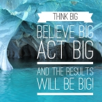 Day 146 of 365 Daily Inspiration – Think Big Believe Big Act Big And The Results Will Be Big