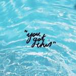 Day 148 of 365 Daily Inspiration – You Got This