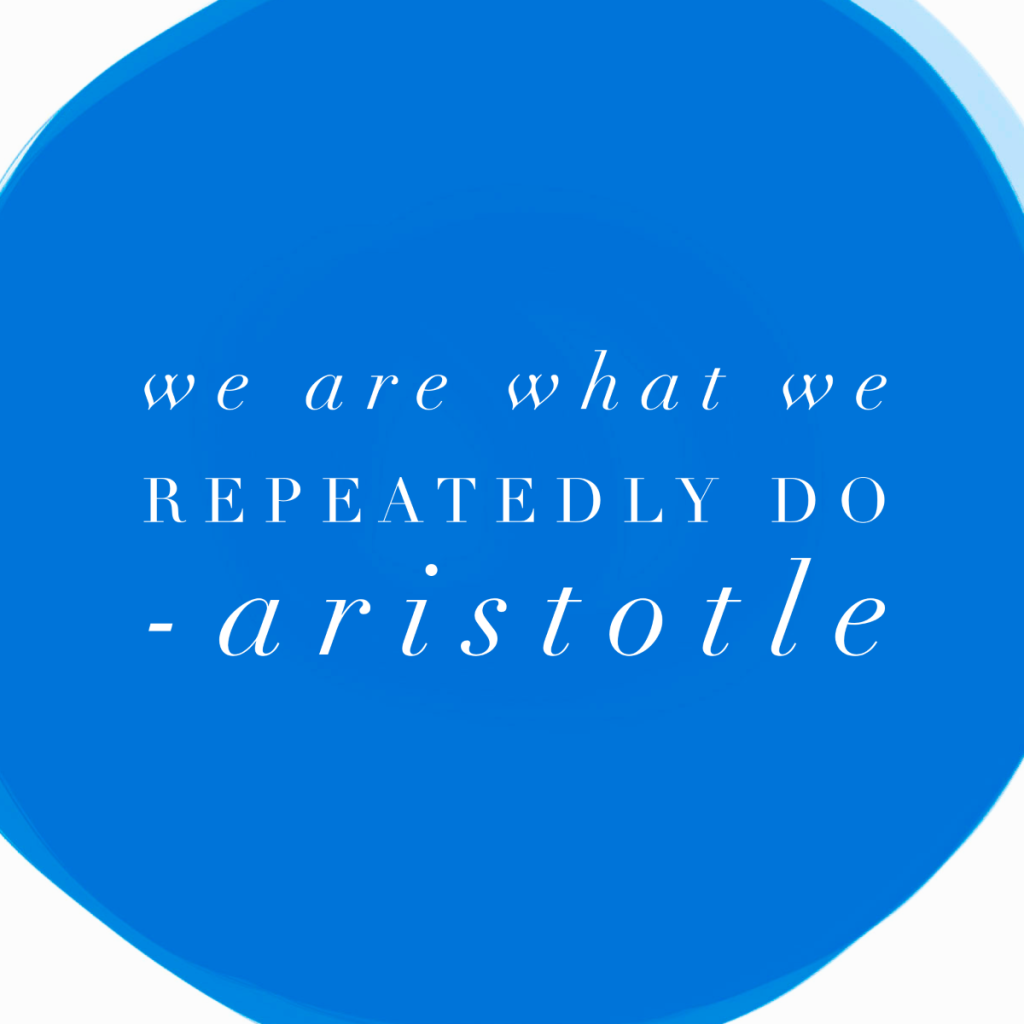 Day 143 of 365 Daily Inspiration – We Are What We Repeatedly Do