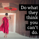 Day 163 of 365 Daily Inspiration – Do What They Think You Cant Do