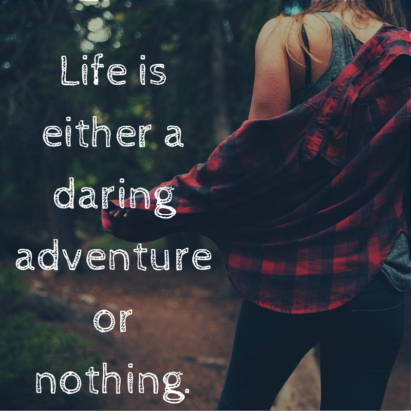 Day 170 of 365 Daily Inspiration – Life Is Either A Daring Adventure Or Nothing