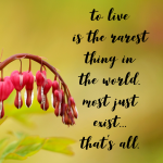 Day 174 of 365 Daily Inspiration – To Live Is The Rarest Thing In The World Most Just Exist Thats All