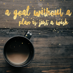 Day 177 of 365 Daily Inspiration – A Goal Without A Plan Is Just A Wish