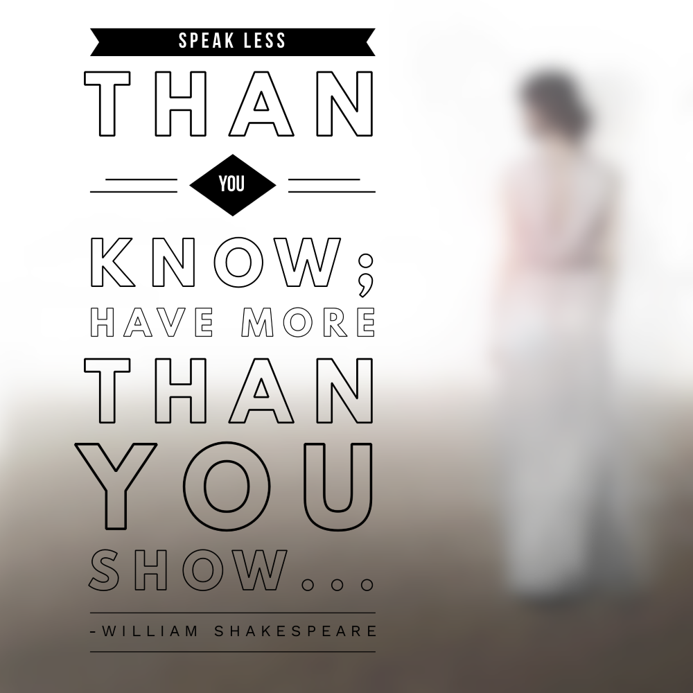 Day 179 of 365 Daily Inspiration – Speak Less Than You Know Have More Than You Show