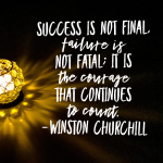 Day 180 of 365 Daily Inspiration – Success Is Not Final Failure IS Not Fatal It Is The Courage That Continues To Count